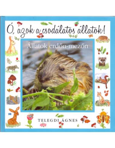 Ó, azok a csodálatos állatok - Állatok erdőn-mezőn