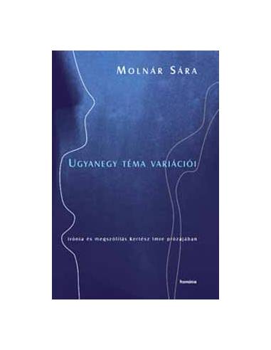 Ugyanegy téma variációi - Irónia és megszólítás Kertész Imre prózájában