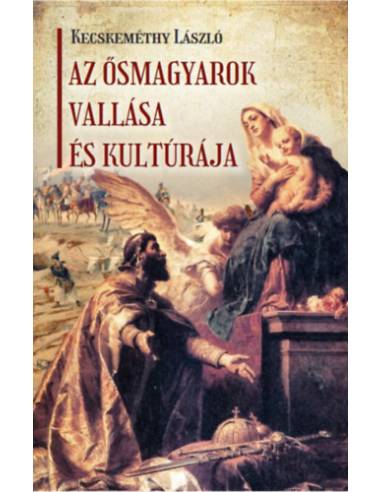 Az ősmagyarok vallása és kultúrája