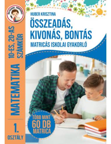 Összeadás, kivonás, bontás - Matricás iskolai gyakorló - 1. osztály Matematika 10-es, 20-as számkör - Több mint 60 db matrica