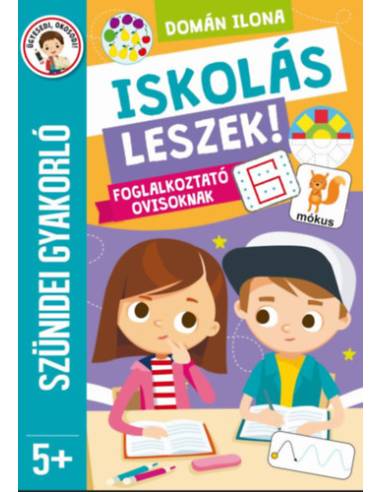 Iskolás leszek! - Foglalkoztató ovisoknak - Szünidei gyakorló