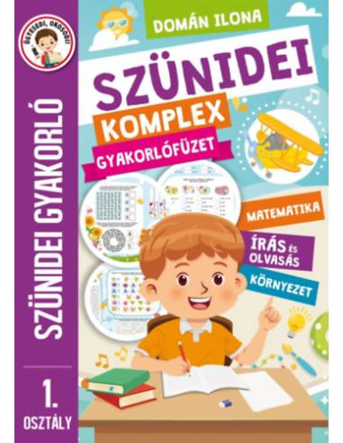 Szünidei komplex gyakorlófüzet - 1. osztály - Szünidei gyakorló - Matematika, írás és olvasás, környezet