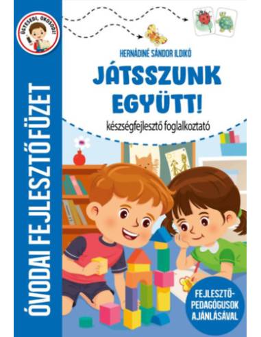Játsszunk együtt! - Készségfejlesztő foglalkoztató - Óvodai fejlesztőfüzet