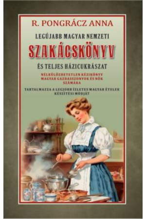 Legújabb magyar nemzeti szakácskönyv és teljes háziczukrászat