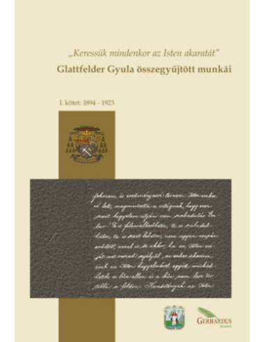 Glattfelder Gyula összegyűjtött munkái - I. kötet: 1894-1923