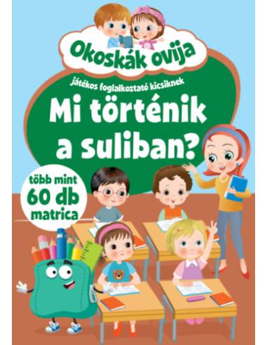 Okoskák ovija - Mi történik a suliban? - Játékos foglalkoztató kicsiknek - Több  mint 60 db matrica