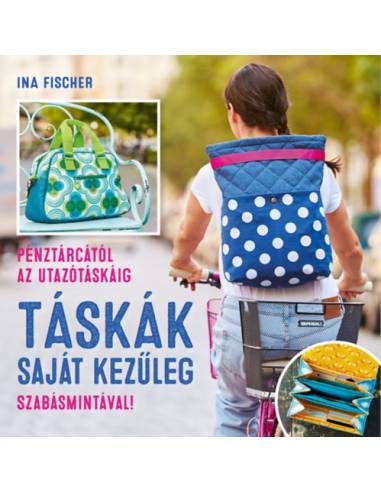 Táskák saját kezűleg - Pénztárcától az utazótáskáig