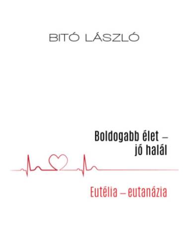 Boldogabb élet - jó halál - Eutélia - eutanázia