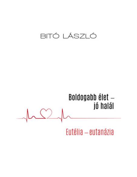 Boldogabb élet - jó halál - Eutélia - eutanázia