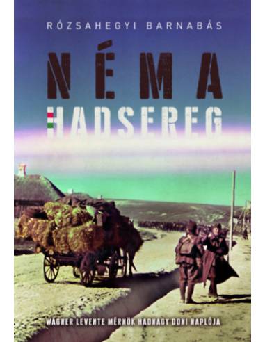 Néma Hadsereg - Wágner Levente mérnök hadnagy doni naplója