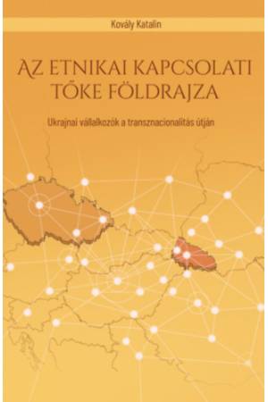 Az etnikai kapcsolati tőke földrajza - Ukrajnai vállalkozók a transznacionalitás útján