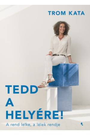 Tedd a helyére! - A rend lelke, a  lélek rendje