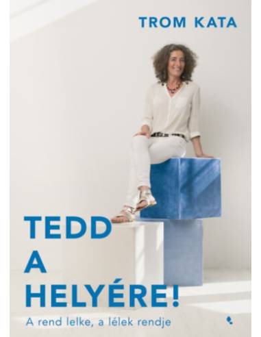 Tedd a helyére! - A rend lelke, a  lélek rendje