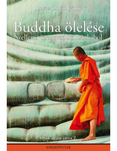 Buddha ölelése - Szellemi üzenetek Srí Lankából