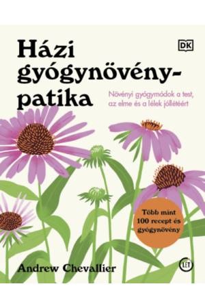Házi gyógynövénypatika - Növényi gyógymódok a test, az elme és a lélek jóllétéért