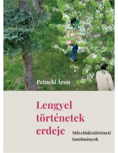 Lengyel történetek erdeje - Művelődéstörténeti tanulmányok