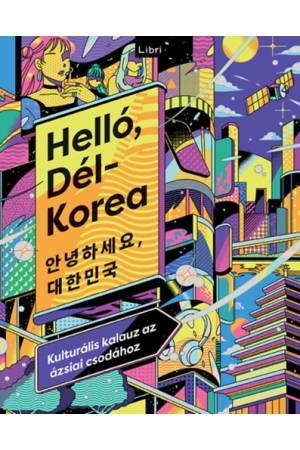 Helló, Dél-Korea - Kulturális kalauz az ázsiai csodához