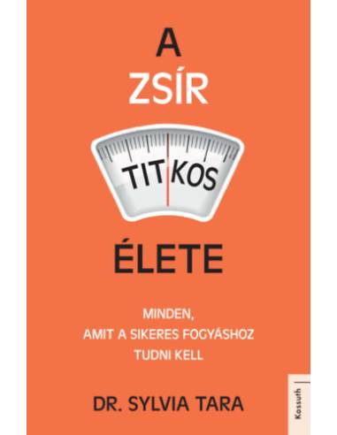 A zsír titkos élete - Minden, amit a sikeres fogyáshoz tudni kell