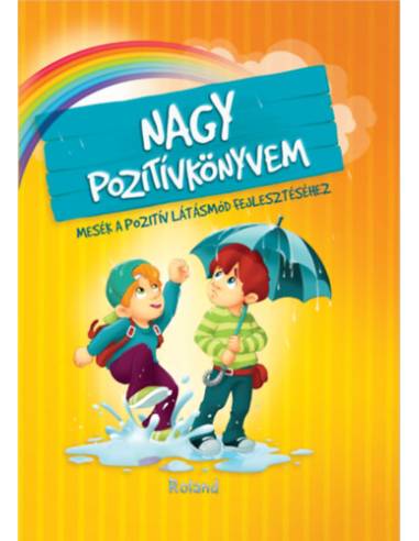 Nagy pozitívkönyvem - Mesék a pozitív látásmód fejlesztéséhez