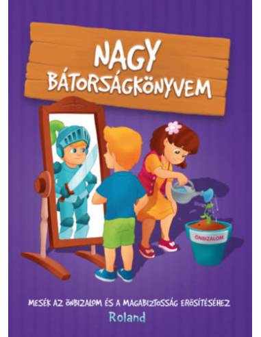 Nagy bátorságkönyvem - Mesék az önbizalom és a magabiztosság erősítéséhez