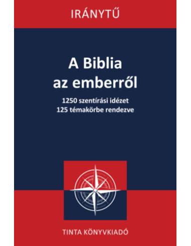 A Biblia az emberről - 1250 szentírási idézet 125 témakörbe rendezve