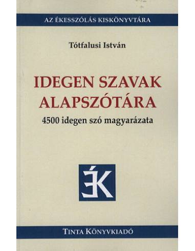 Idegen szavak alapszótára - 4500 idegen szó magyarázata