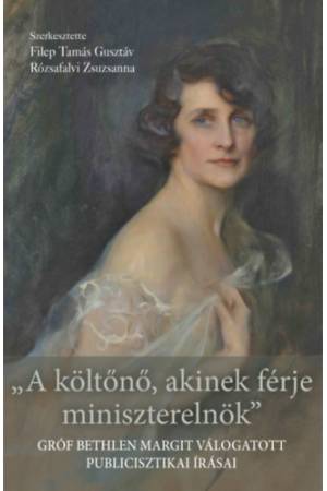 A költőnő, akinek férje miniszterelnök - Gróf Bethlen Margit válogatott publicisztikai írásai