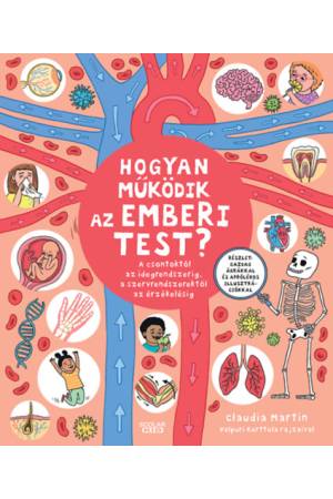 Hogyan működik az emberi test? - A csontoktól az idegrendszerig, a szervrendszerektől az érzékelésig