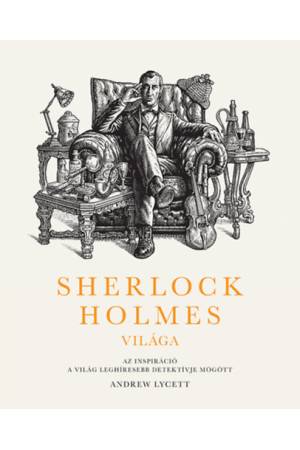 Sherlock Holmes világa: Az inspiráció a világ leghíresebb detektívje mögött