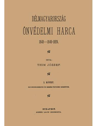 Délmagyarország önvédelmi harca 1848-49-ben - Thim József