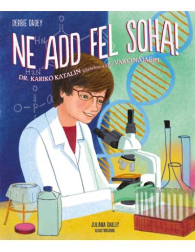 Ne add fel soha! - Dr. Karikó Katalin küzdelme a jövő vakcinájáért