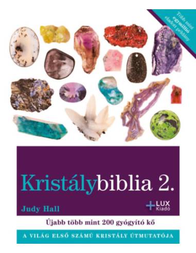 Kristálybiblia 2. - A világ első számú kristály útmutatója - Újabb több mint 200 gyógyító kő