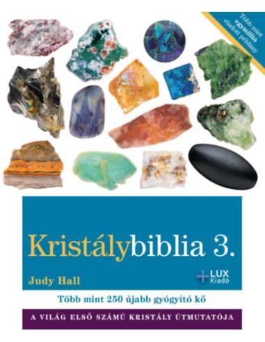 Kristálybiblia 3. - A világ első számú kristály útmutatója - Újabb több mint 200 gyógyító kő