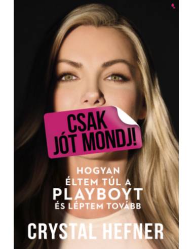 Csak jót mondj! - Hogyan éltem túl a Playboyt, és léptem tovább