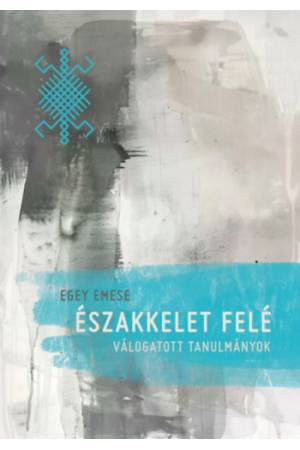 Északkelet felé - Egey Emese