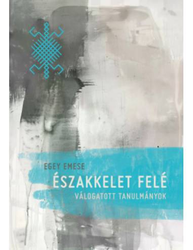 Északkelet felé - Egey Emese