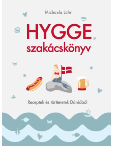 Hygge szakácskönyv - Receptek és történetek Dániából