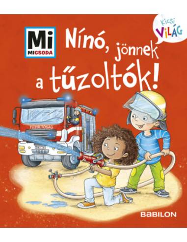Nínó, jönnek a tűzoltók! - Mi Micsoda Kicsi világ 7. - kihajtható fülekkel