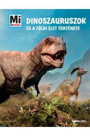 Dinoszauruszok és a földi élet története - Mi Micsoda Album