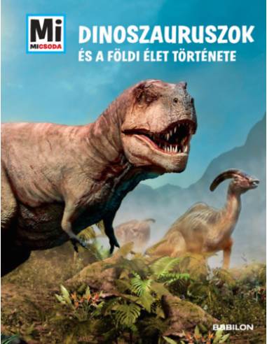 Dinoszauruszok és a földi élet története - Mi Micsoda Album