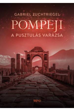 Pompeji - A pusztulás varázsa