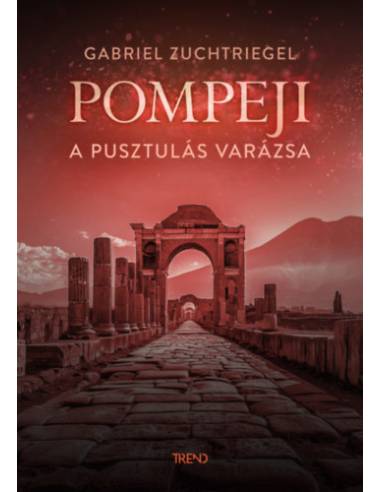 Pompeji - A pusztulás varázsa