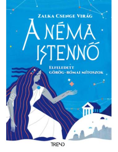 A néma istennő - Elfeledett görög-római mítoszok