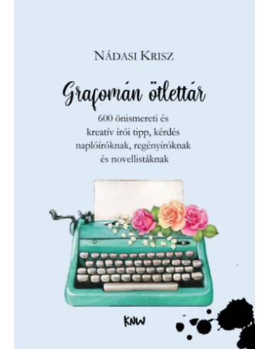 Grafomán ötlettár - 600 önismereti és kreatív írói tipp, kérdés naplóíróknak, regényíróknak és novellistáknak