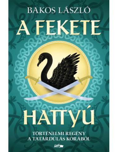 A fekete hattyú - Történelmi regény a tatárdúlás korából