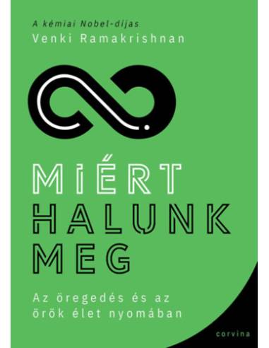Miért halunk meg - Az öregedés és az örök élet nyomában