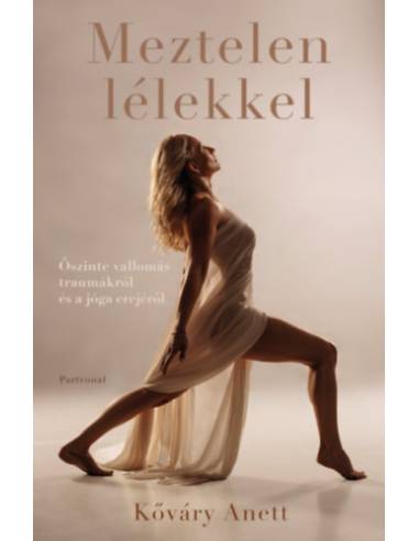 Meztelen lélekkel - Őszinte vallomás traumákról és a jóga erejéről