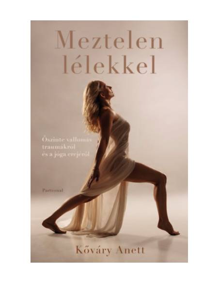 Meztelen lélekkel - Őszinte vallomás traumákról és a jóga erejéről