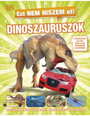 Ezt nem hiszem el! - Dinoszauruszok - Meghökkentő tények és elképesztő rekordok