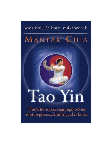 Tao Yin - Élénkítő, egészségmegőrző és életmeghosszabbító gyakorlatok